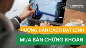 Hướng dẫn cách đặt lệnh mua bán chứng khoán