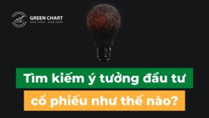 Tìm kiếm ý tưởng đầu tư cổ phiếu như thế nào?