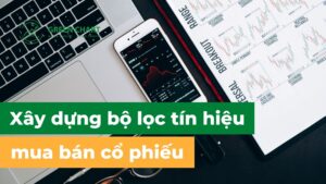 Hướng dẫn xây dựng bộ lọc tín hiệu mua bán cổ phiếu