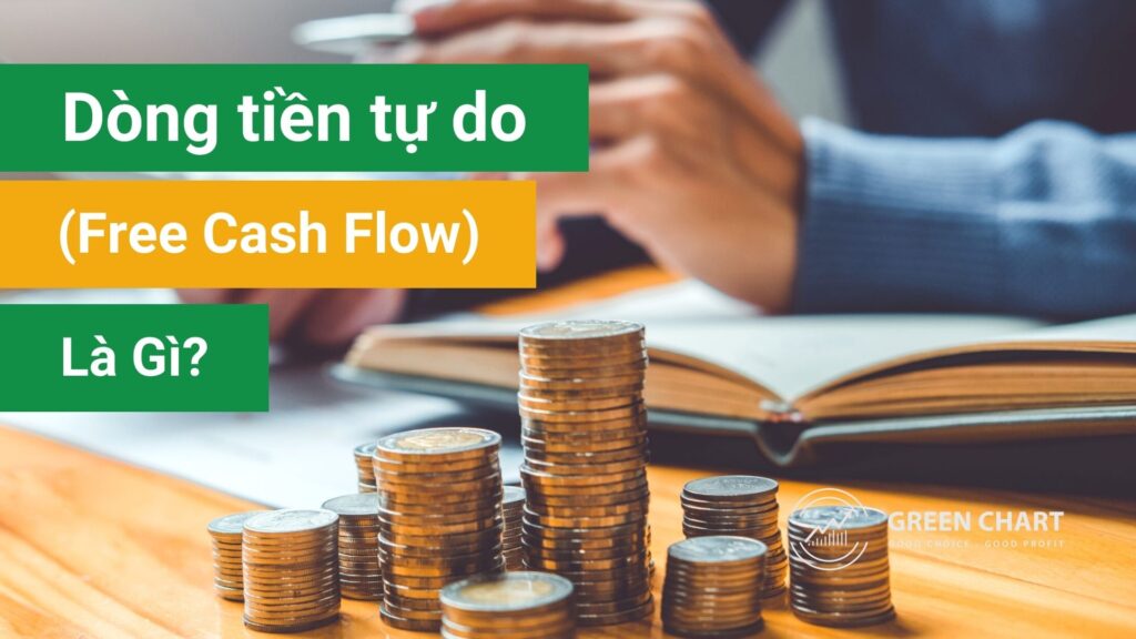 Dòng tiền tự do (Free Cash Flow) là gì? Ứng dụng trong phân tích báo cáo tài chính như thế nào?