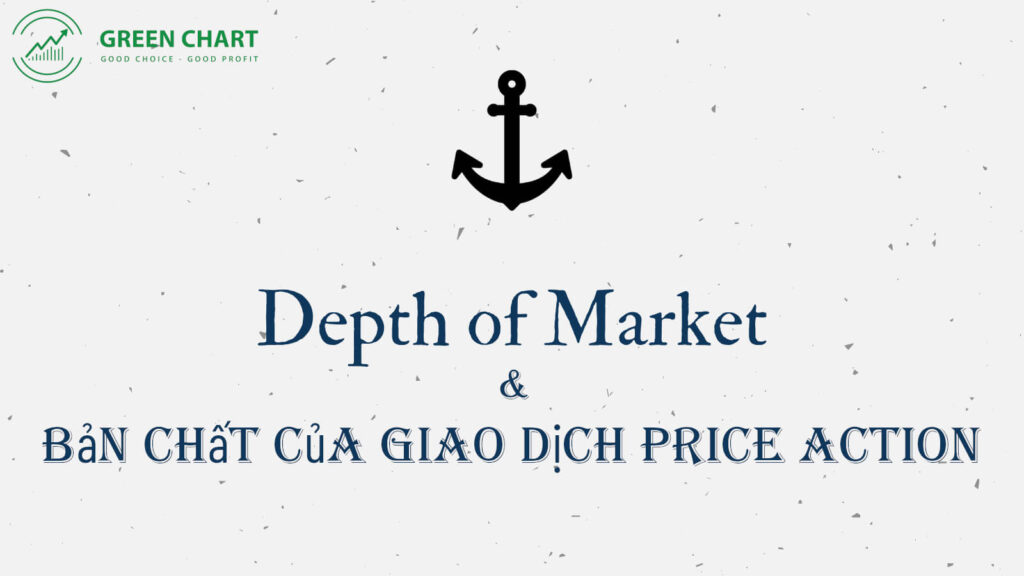 Depth of Market và bản chất của hành động giá (Price Action)